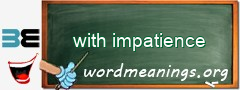 WordMeaning blackboard for with impatience